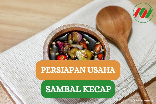 Inilah Hal-hal yang Perlu Disiapkan Untuk Memulai Usaha Sambal Kecap